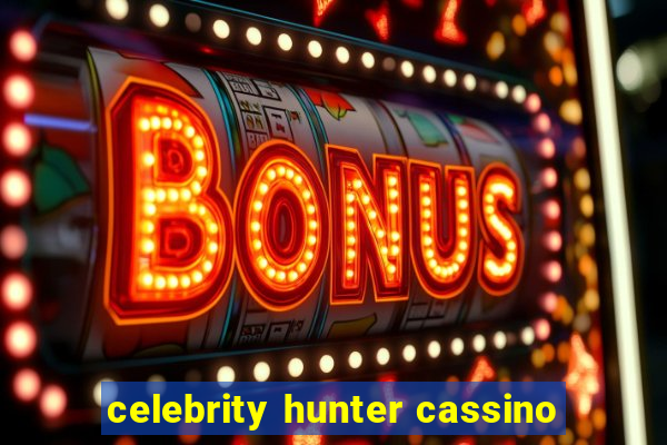 celebrity hunter cassino